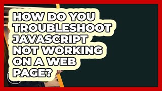 How Do You Troubleshoot JavaScript Not Working On A Web Page? - JavaScript Toolkit