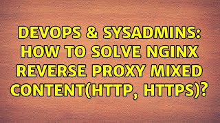 DevOps & SysAdmins: How to solve nginx reverse proxy mixed content(http, https)? (5 Solutions!!)