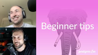 Beginner tips | Postgres.FM 055 | #PostgreSQL #Postgres podcast