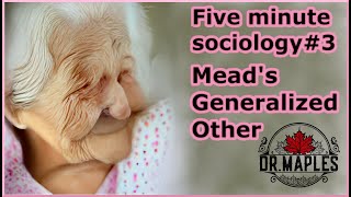 Five minute sociology #3: Mead's Generalized Other