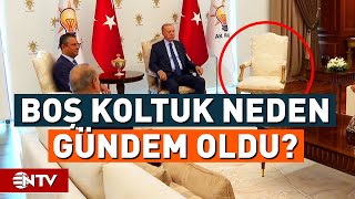 Erdoğan 18 Yıl Sonra CHP'yi Ziyaret Edecek! Boş Koltuk Neden Gündem Oldu? | NTV