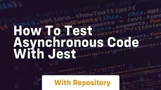 how to test asynchronous code with jest