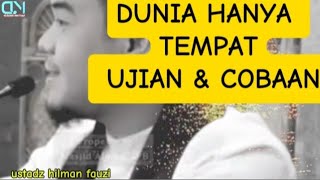 DUNIA TEMPAT NYA UJIAN \u0026 COBAAN | USTADZ HILMAN FAUZI