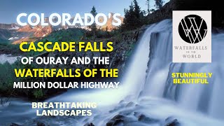 Cascade Falls at Ouray, Colorado and the Waterfalls of the Million Dollar Highway.