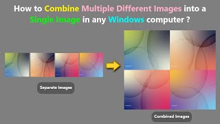 How to Combine Multiple Different Images into a Single Image in any Windows computer ?