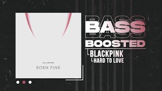 BLACKPINK - Hard to Love [BASS BOOSTED]