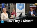 theCUBE Day 2 Kickoff | SC23