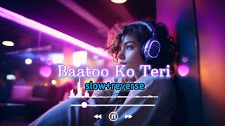 Baaton Ko Teri - Lofi (Slowed + Reverb) | Arijit Singh | Shabbir Ahmed | Himesh Reshammiya