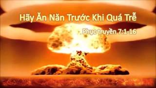 HÃY ĂN NĂN TRƯỚC KHI QUÁ TRỄ - Mục sư Nguyễn Phi Hùng