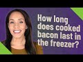 How long does cooked bacon last in the freezer?