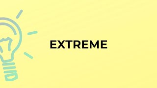 What is the meaning of the word EXTREME?