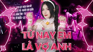 Từ Nay Em Là Vợ Anh Remix - Đưa Bàn Tay Anh Nắm Remix TikTok - Nhạc Remix Hot TikTok 2025