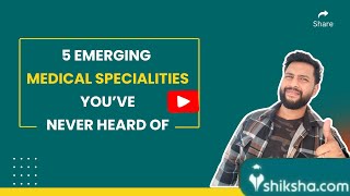 Emerging Medical Specialties You’ve Never Heard of| Job Profiles \u0026 Related Details