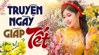Truyện Ngày Giáp Tết - Đọc Truyện Đêm Khuya Hay Nhất Nghe Hoài Không Chán