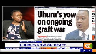 Power Breakfast: Newspaper review: Uhuru`s vow on ongoing graft war