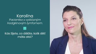 Karolína, pacientka s vyléčeným Hodgkinovým lymfomem - Kde žijete, co děláte, kolik dětí máte...?