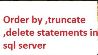 Order by ,truncate ,delete statements in sql server-vlr training