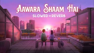 Aawara Shaam Hai (Slowed+Reverb) | @sidsvibes8014