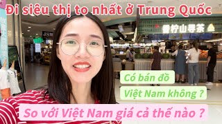 #80#ĐI SIÊU THỊ TO NHẤT NHÌ Ở TRUNG QUỐC CÓ GÌ HAY?CÓ BÁN ĐỒ VIỆT KHÔNG?GIÁ CẢ CÓ ĐẮT HƠN VIỆT NAM ?