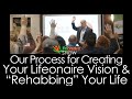 Our Process for Creating your Lifeonaire Vision and Rehabbing Your Life