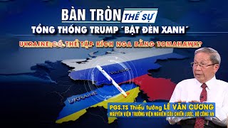 Bàn tròn thế sự: Tổng thống Trump “bật đèn xanh”: Ukraine có thể tập kích Nga bằng Tomahawk?