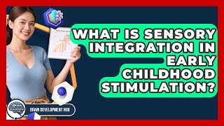 What Is Sensory Integration In Early Childhood Stimulation? - Brain Development Hub