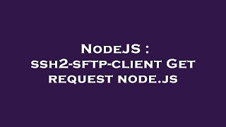 NodeJS : ssh2-sftp-client Get request node.js