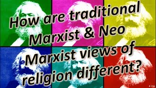 Sociology - a comparison of Traditional Marxist \u0026 Neo Marxist views of religion