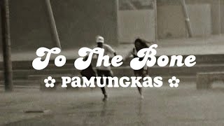 To The Bone - Pamungkas (lyrics)