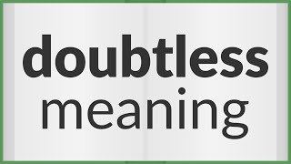 Doubtless | meaning of Doubtless