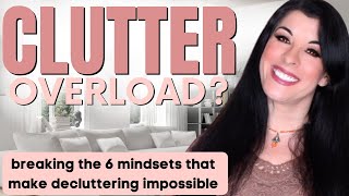 CLUTTER OUT OF CONTROL? How to break the 6 mindsets & beliefs that make decluttering impossible