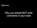 Why you should NOT write comments in your code