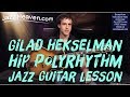 *Jazz Guitar Lesson* Gilad Hekselman Hip Polyrhythm Exercise JazzHeaven.com