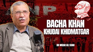 The Khudai Khidmatgar | Who was Bacha Khan | FT Wiqar Ali Shah | 91 | TG Podcast