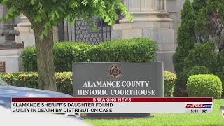 Alamance County sheriff’s daughter guilty of death by distribution
