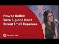 How to Retire: Save Big and Don't Sweat Small Expenses