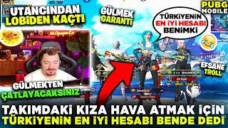 KIZA HAVA ATMAK İÇİN TÜRKİYENİN EN İYİ HESABI BENDE DEDİ - PUBG MOBİLE TROLL