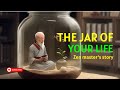 You'll never see your life the same way | Jar of life - Zen master's story