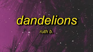 Ruth B. - Dandelions (slowed + reverb) Lyrics | cause i'm in a field of dandelions