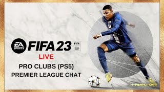 FIFA 23 Live (PS5) - Pro Clubs D5 | Premier League Chat