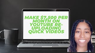 Make $7,500 Per Month On YouTube Re-uploading Videos ( Make Money Online )
