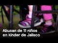 Abusan sexualmente de niños en kínder de Jalisco - Jalisco - En Punto con Denise Maerker