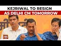 Arvind Kejriwal To Step Down As Delhi CM Tomorrow, New CM To Take Oath Within A Week | India Today