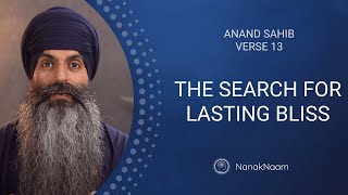 The Search For Lasting Bliss | Anand Sahib 13 | The Inner Sweetness Of Life