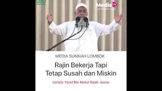 Rajin bekerja tapi tetap susah dan miskin... Ustad Yazid bin Abdul qodir jawas.