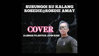 Susungoi Ru Kalang (Rosedi@Rosdie Amat) Cover Albinus Fojintius John Rabi @Angkolyus