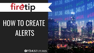 Firetip - How to Create Alerts