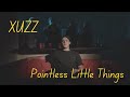 XUZZ - Pointless Little Things (Official Music Video)