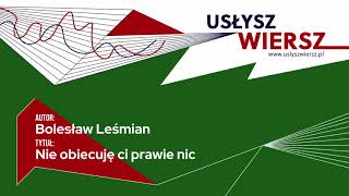 Bolesław Leśmian - Nie obiecuję ci prawie nic