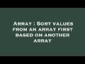 Array : Sort values from an array first based on another array